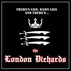 The London Diehards : There's Lies, Damn Lies and There's.....
